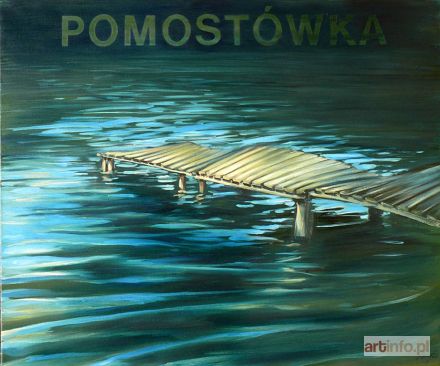 ZUJEWICZ Andrzej | Pomostówka, 2008/2011 r.