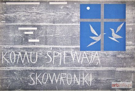 OPAŁKA Roman | PLAKAT, KOMU ŚPIEWAJĄ SKOWRONKI, 1960