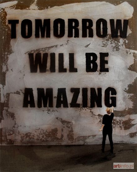 DAŁEK Monika | Tomorrow will be amazing, 2014